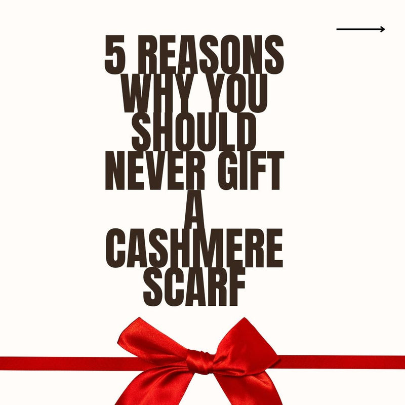 5 reasons why you should never gift a cashmere scarf